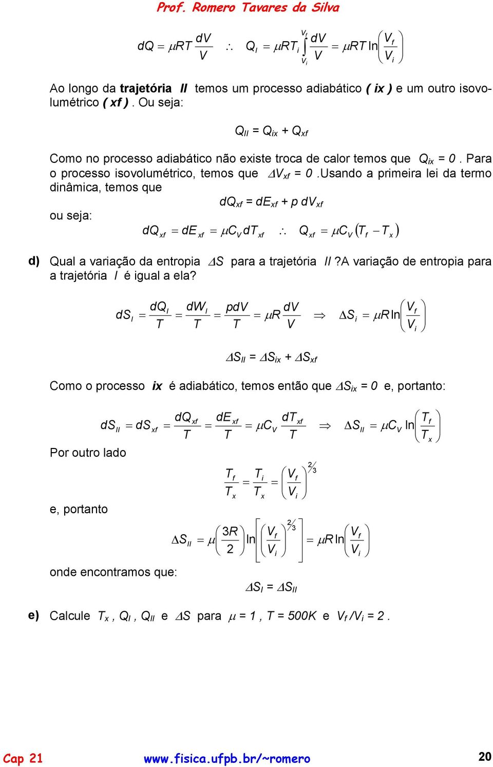 usno rmr l trmo nâm, tmos qu x E x + x ou sj: E x x x x ( ) ) ul vrção ntro S r trjtór II? vrção ntro r trjtór I é gul l?