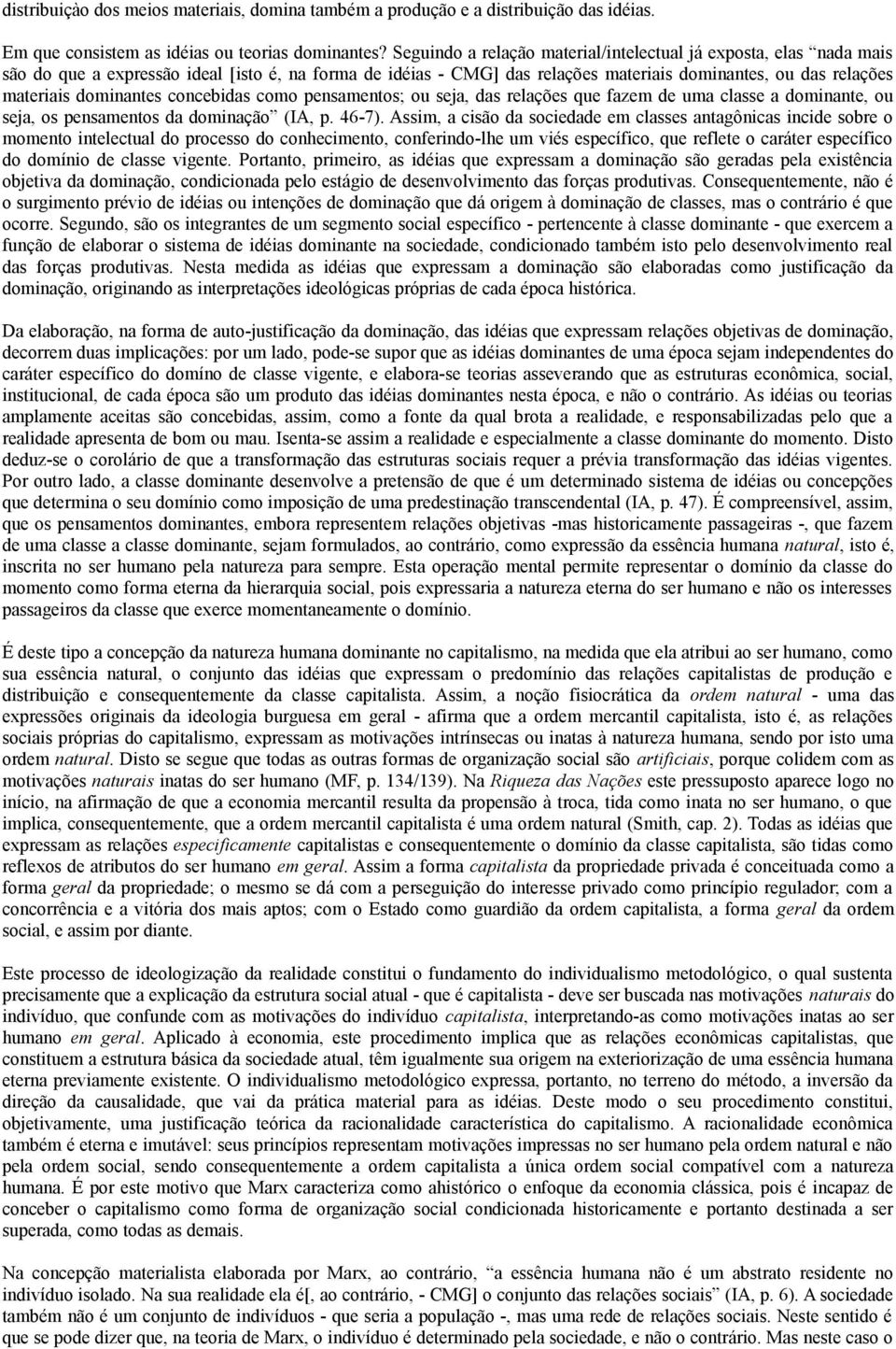 dominantes concebidas como pensamentos; ou seja, das relações que fazem de uma classe a dominante, ou seja, os pensamentos da dominação (IA, p. 46-7).