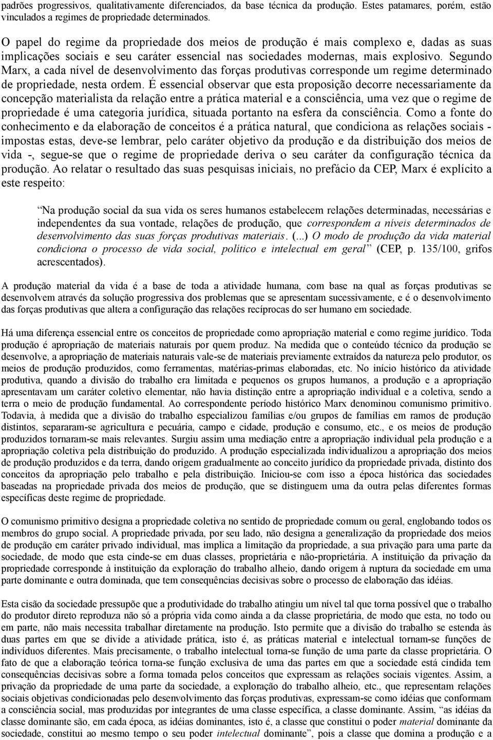 Segundo Marx, a cada nível de desenvolvimento das forças produtivas corresponde um regime determinado de propriedade, nesta ordem.