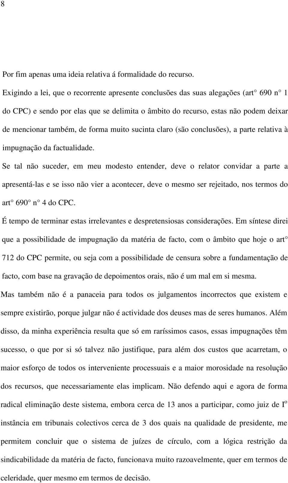 forma muito sucinta claro (são conclusões), a parte relativa à impugnação da factualidade.