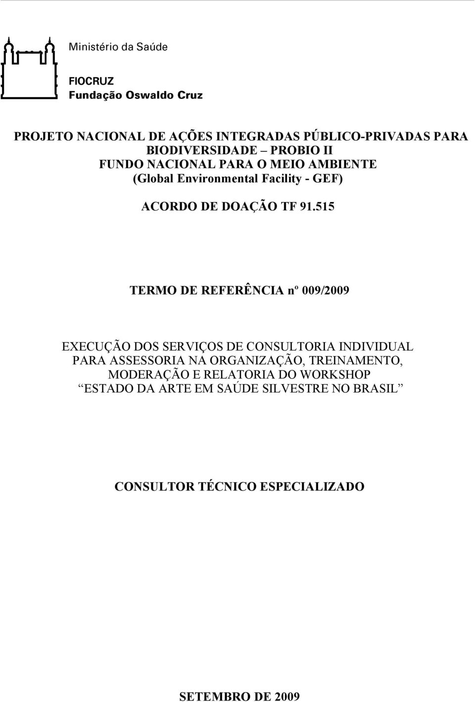 515 TERMO DE REFERÊNCIA nº 009/2009 EXECUÇÃO DOS SERVIÇOS DE CONSULTORIA INDIVIDUAL PARA ASSESSORIA NA