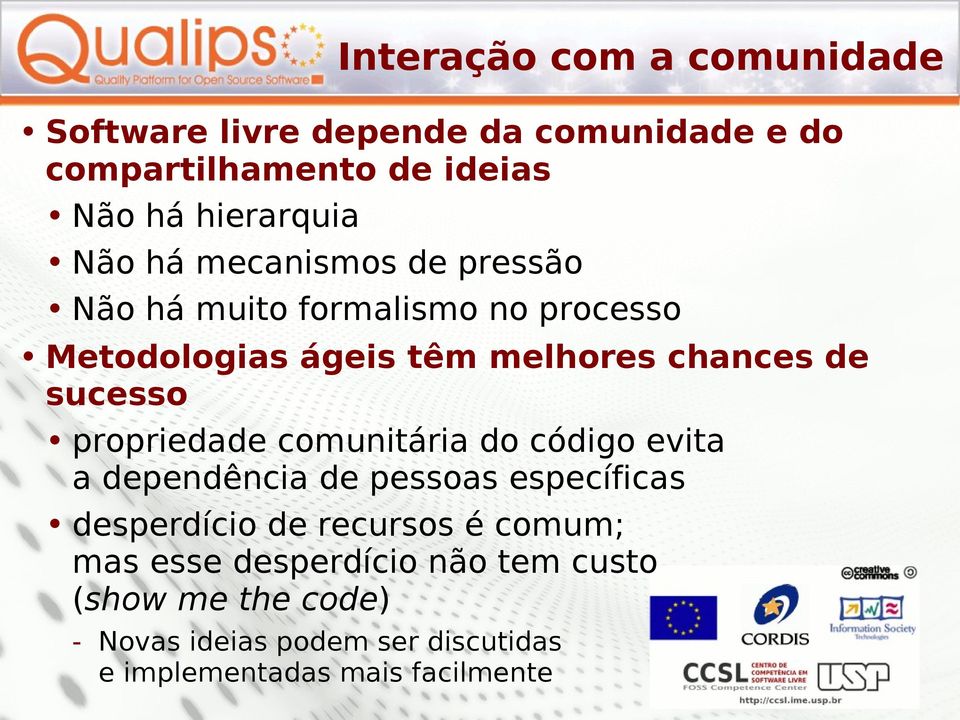 propriedade comunitária do código evita a dependência de pessoas específicas desperdício de recursos é comum; mas