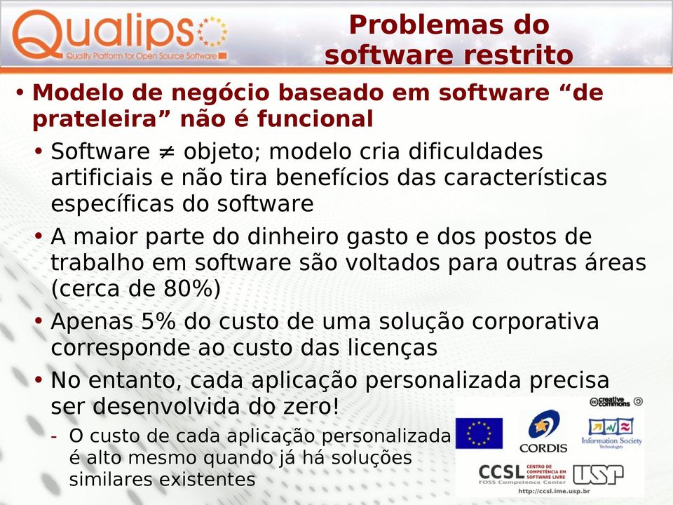 são voltados para outras áreas (cerca de 80%) Apenas 5% do custo de uma solução corporativa corresponde ao custo das licenças No entanto, cada