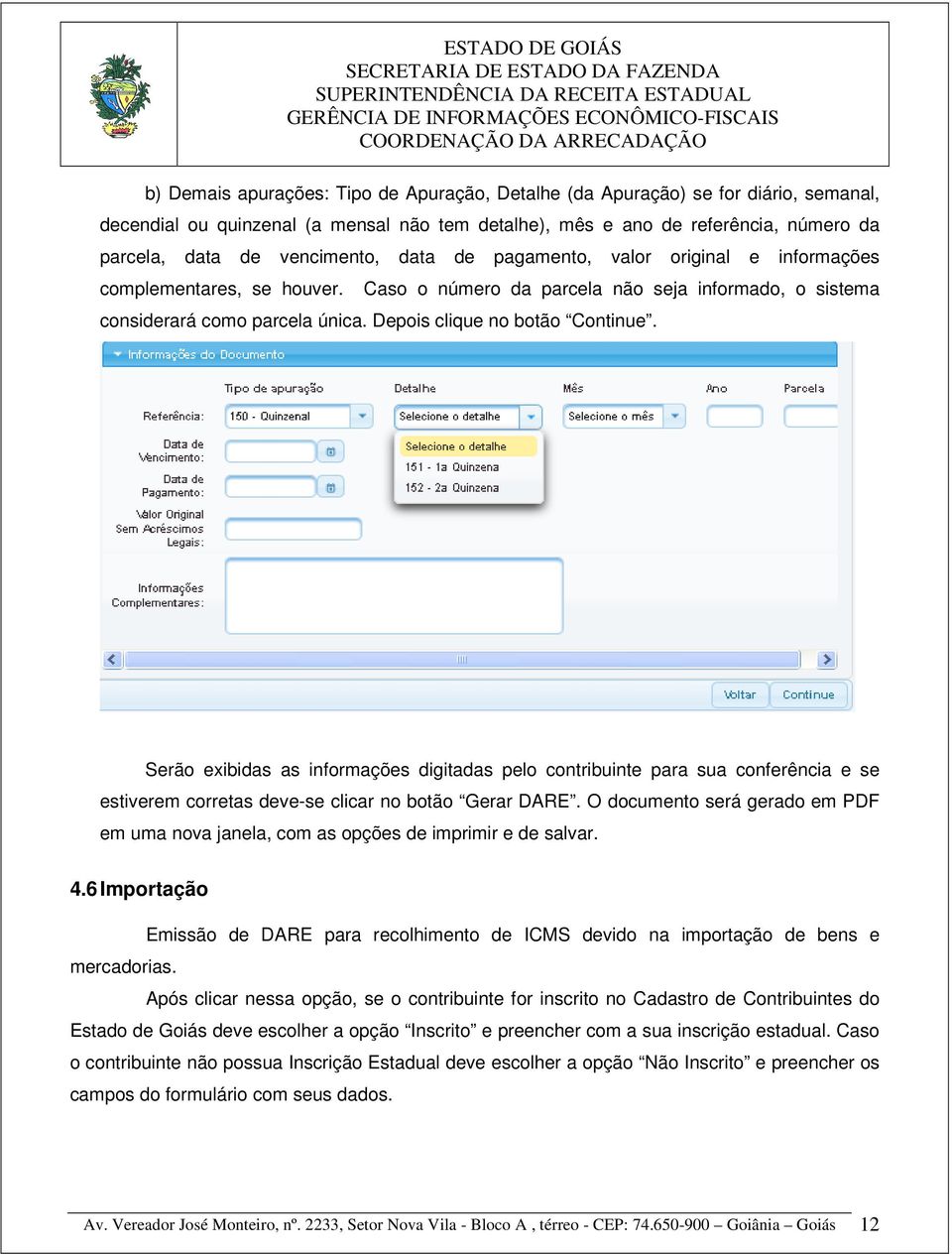 Serão exibidas as informações digitadas pelo contribuinte para sua conferência e se estiverem corretas deve-se clicar no botão Gerar DARE.