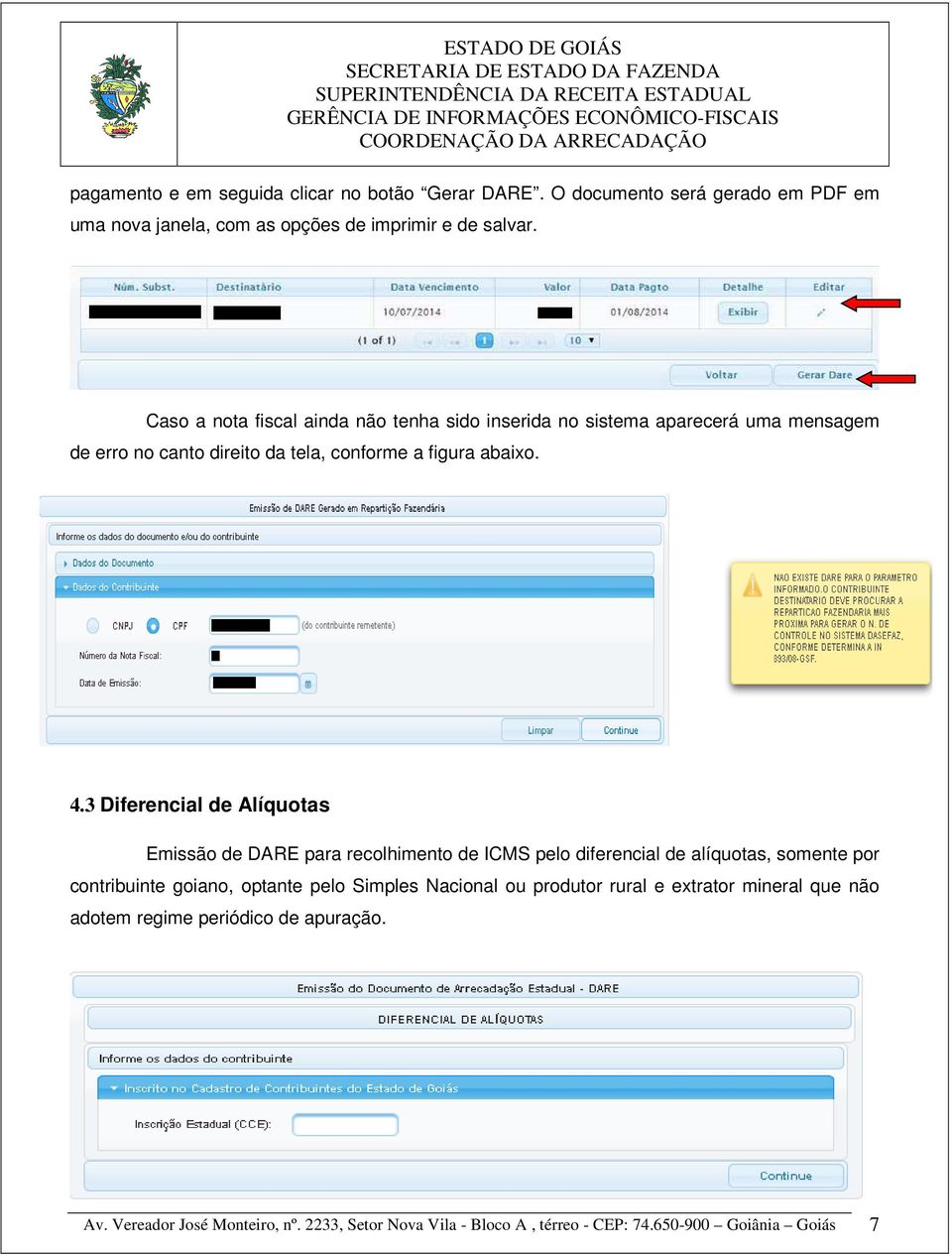 3 Diferencial de Alíquotas Emissão de DARE para recolhimento de ICMS pelo diferencial de alíquotas, somente por contribuinte goiano, optante pelo Simples