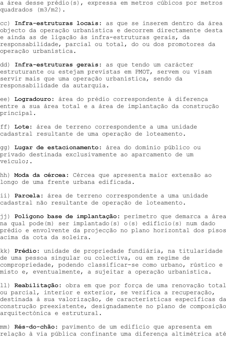 parcial ou total, do ou dos promotores da operação urbanística.