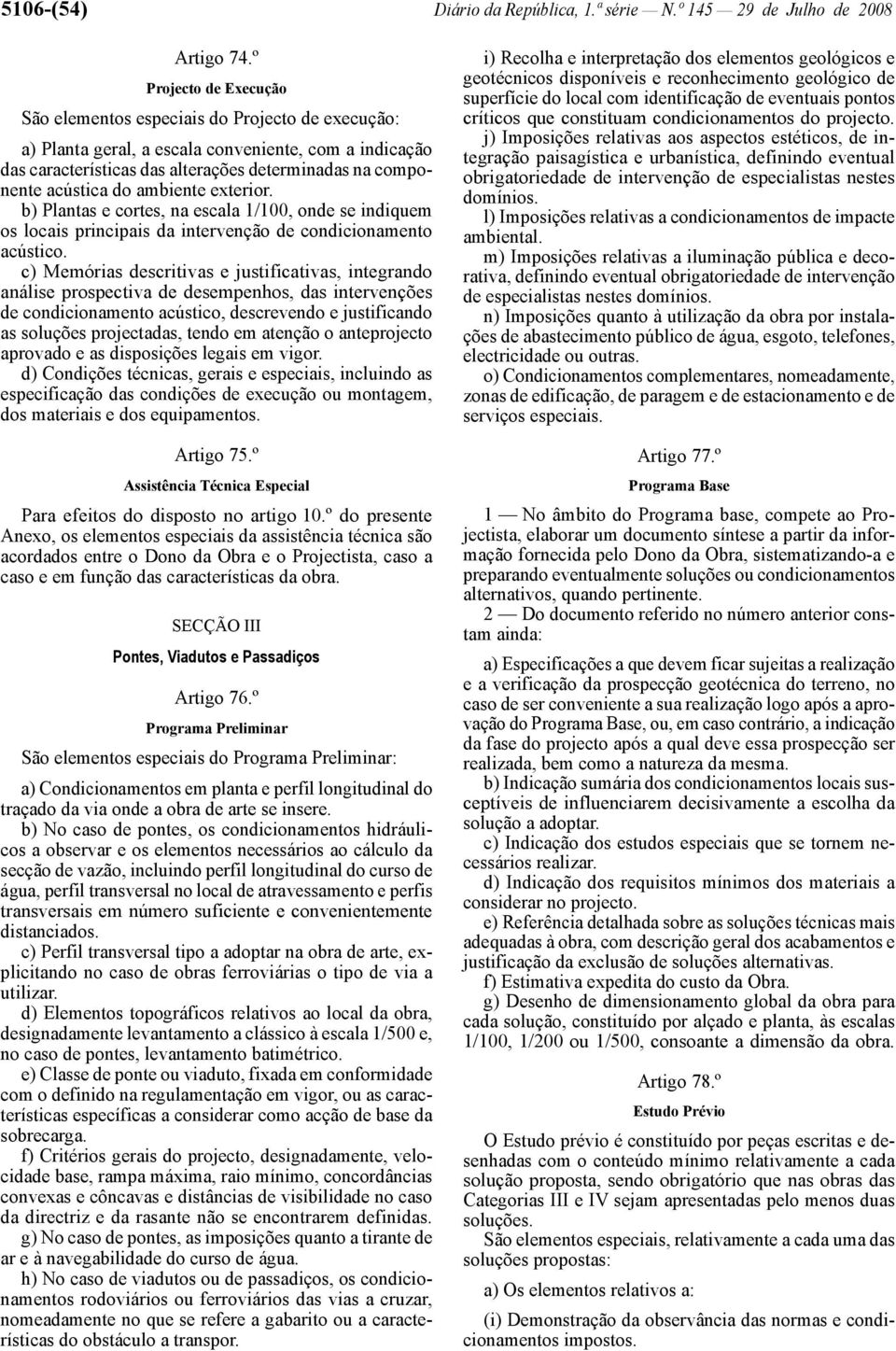 b) Plantas e cortes, na escala 1/100, onde se indiquem os locais principais da intervenção de condicionamento acústico.