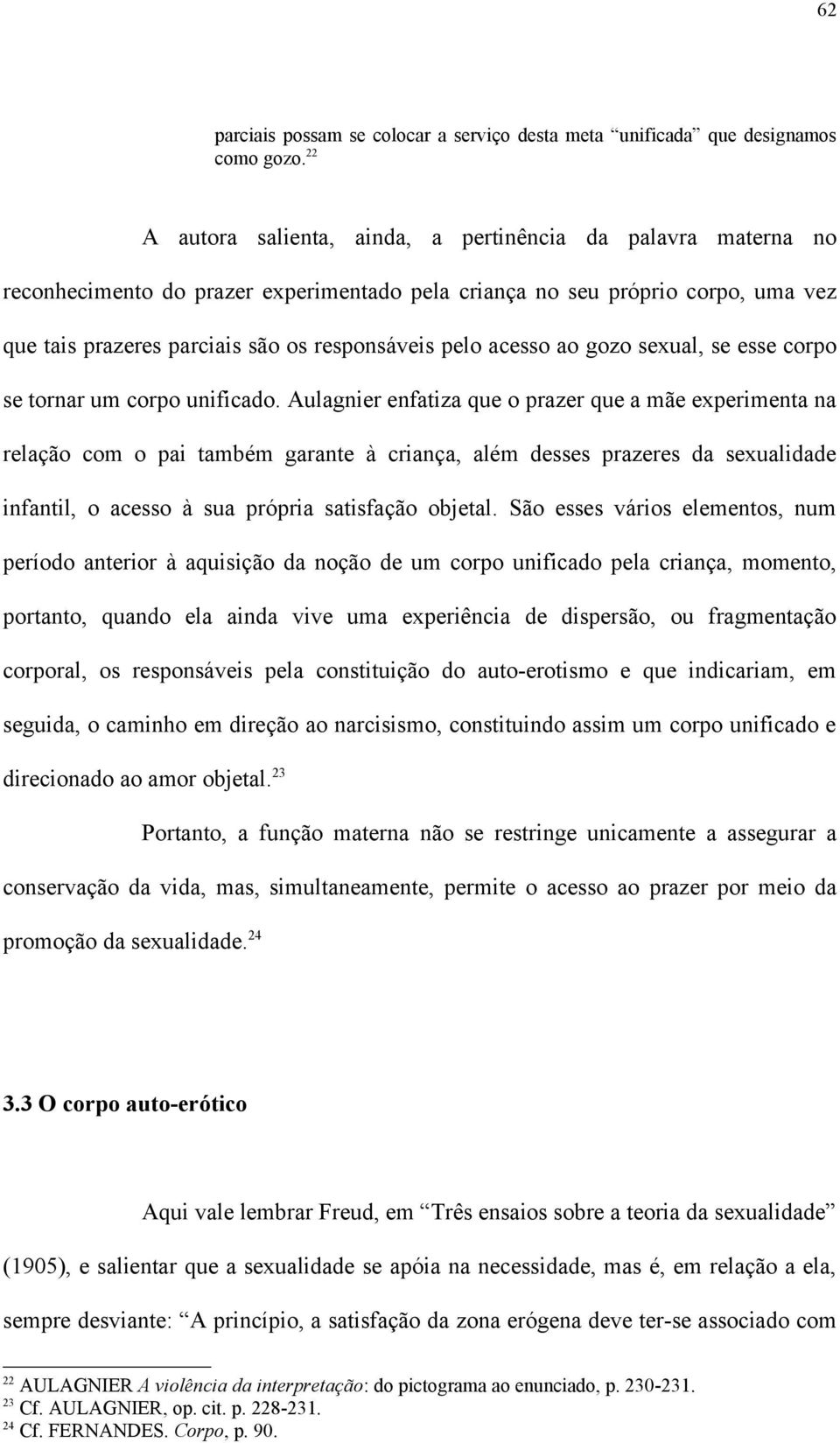 acesso ao gozo sexual, se esse corpo se tornar um corpo unificado.