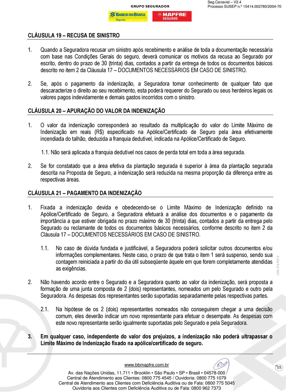 escrito, dentro do prazo de 30 (trinta) dias, contados a partir da entrega de todos os documentos básicos descrito no item 2 