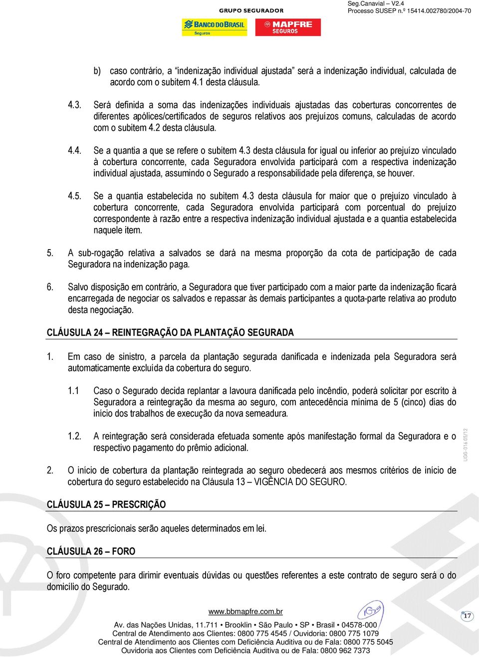 subitem 4.2 desta cláusula. 4.4. Se a quantia a que se refere o subitem 4.