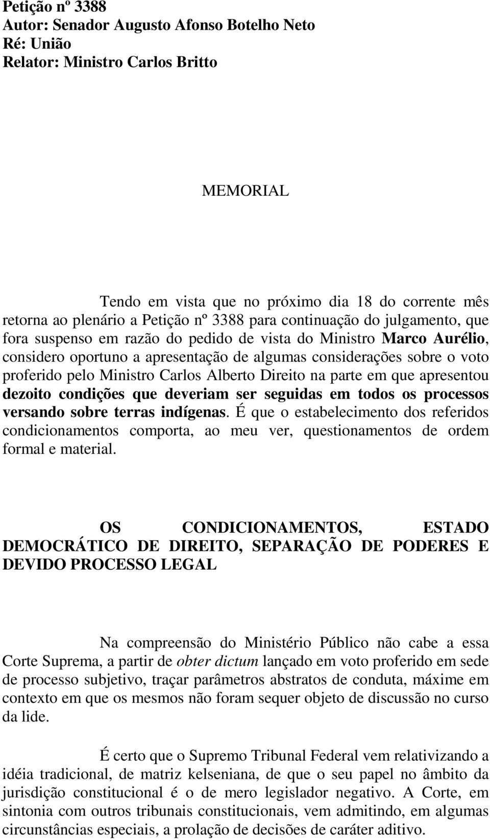 Ministro Carlos Alberto Direito na parte em que apresentou dezoito condições que deveriam ser seguidas em todos os processos versando sobre terras indígenas.