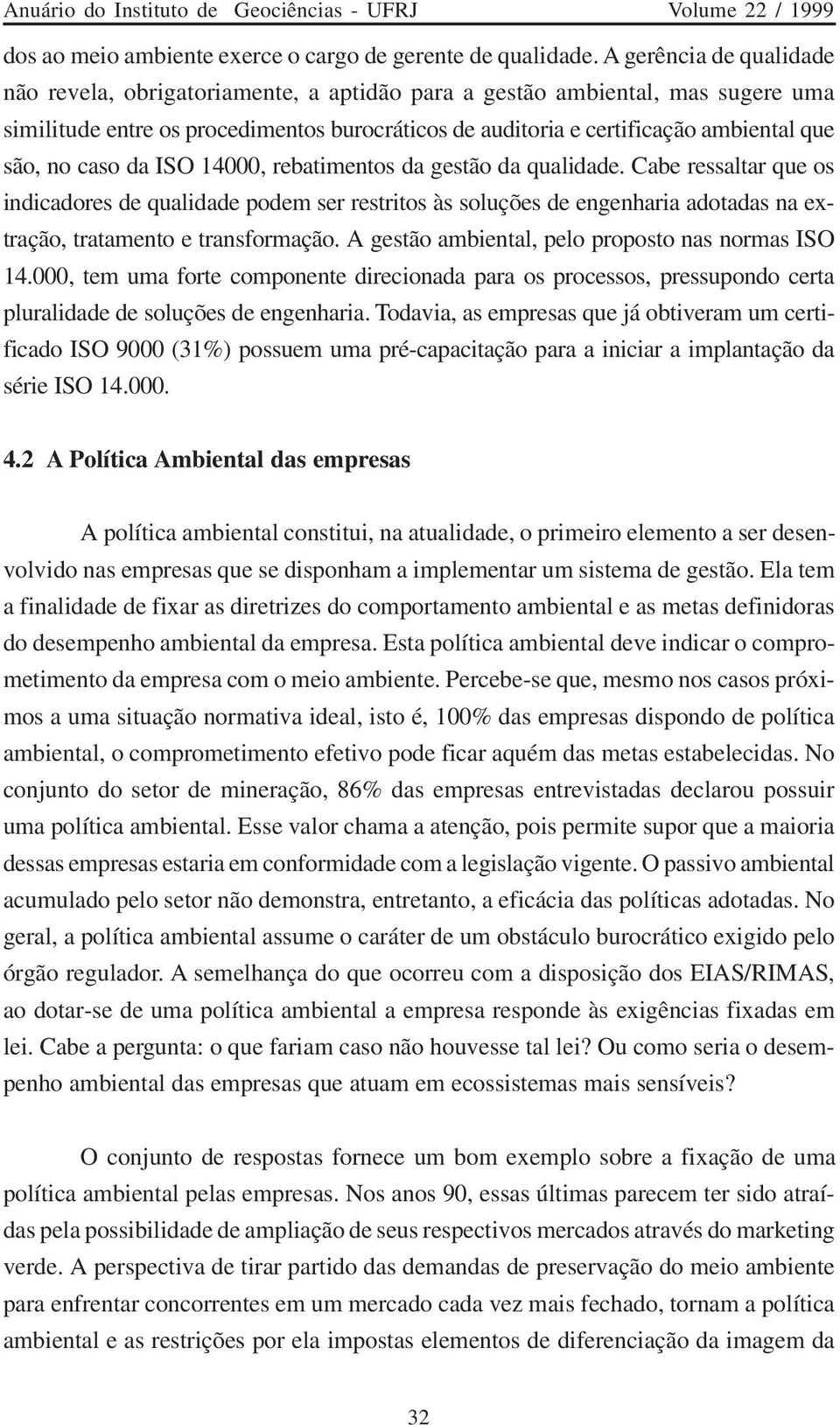 no caso da ISO 14000, rebatimentos da gestão da qualidade.