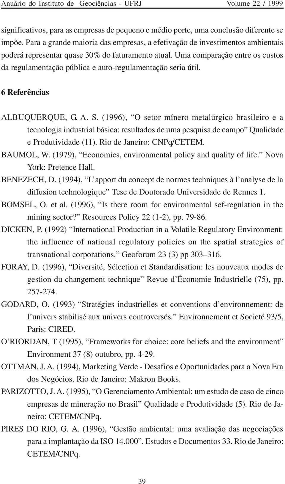 Uma comparação entre os custos da regulamentação pública e auto-regulamentação seria útil. 6 Referências ALBUQUERQUE, G. A. S.