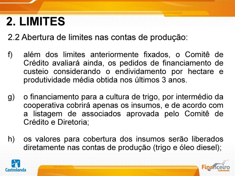 financiamento de custeio considerando o endividamento por hectare e produtividade média obtida nos últimos 3 anos.