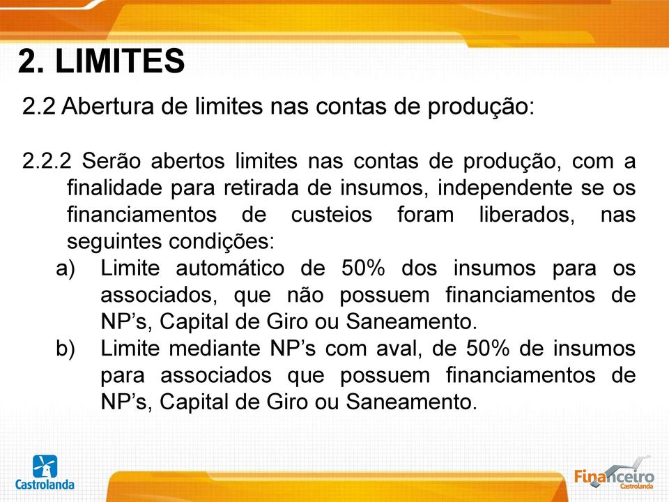 a) Limite automático de 50% dos insumos para os associados, que não possuem financiamentos de NP s, Capital de Giro ou