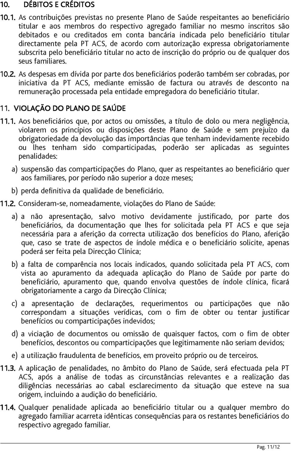 inscrição do próprio ou de qualquer dos seus familiares. 10.2.