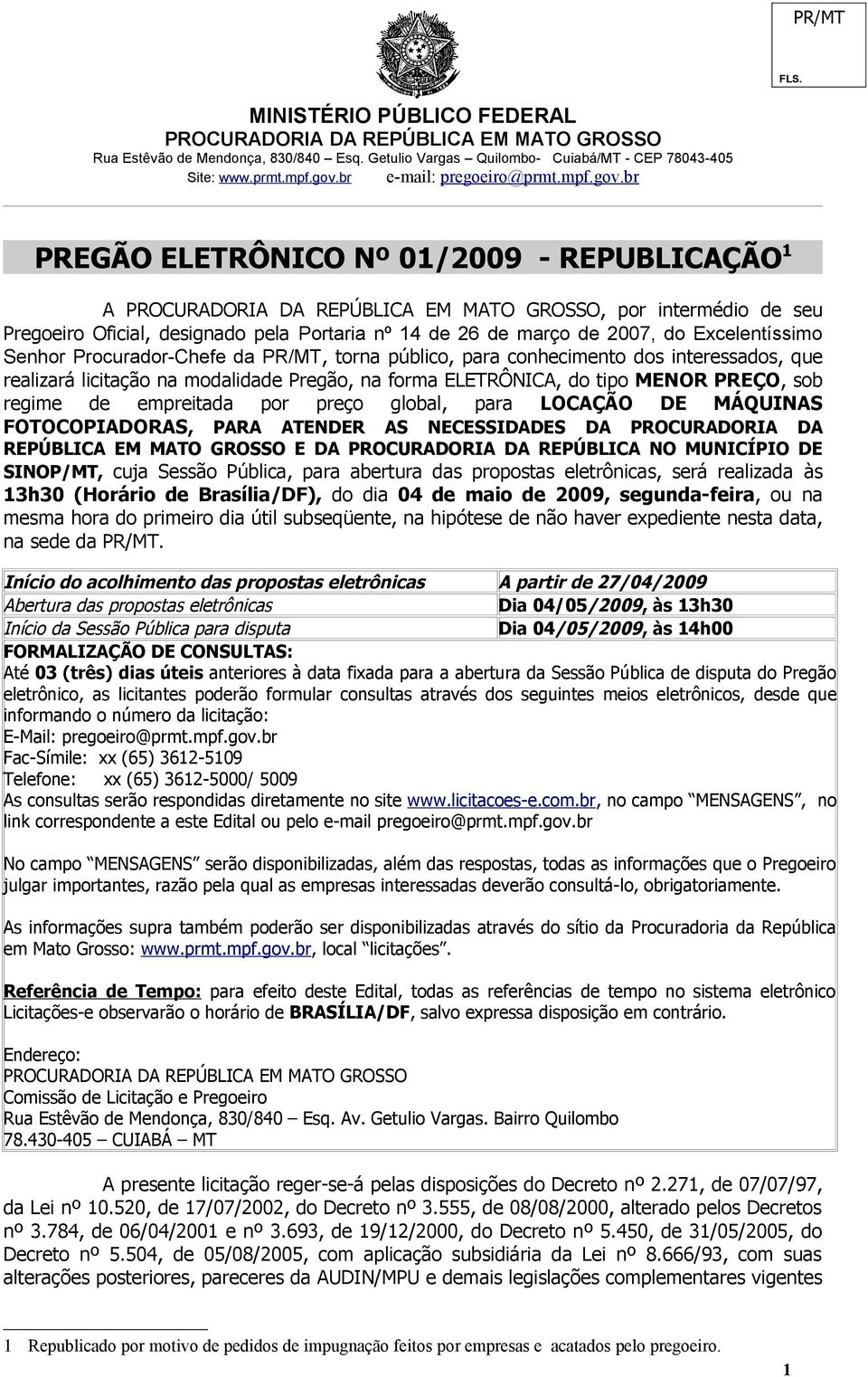 MÁQUINAS FOTOCOPIADORAS, PARA ATENDER AS NECESSIDADES DA PROCURADORIA DA REPÚBLICA EM MATO GROSSO E DA PROCURADORIA DA REPÚBLICA NO MUNICÍPIO DE SINOP/MT, cuja Sessão Pública, para abertura das