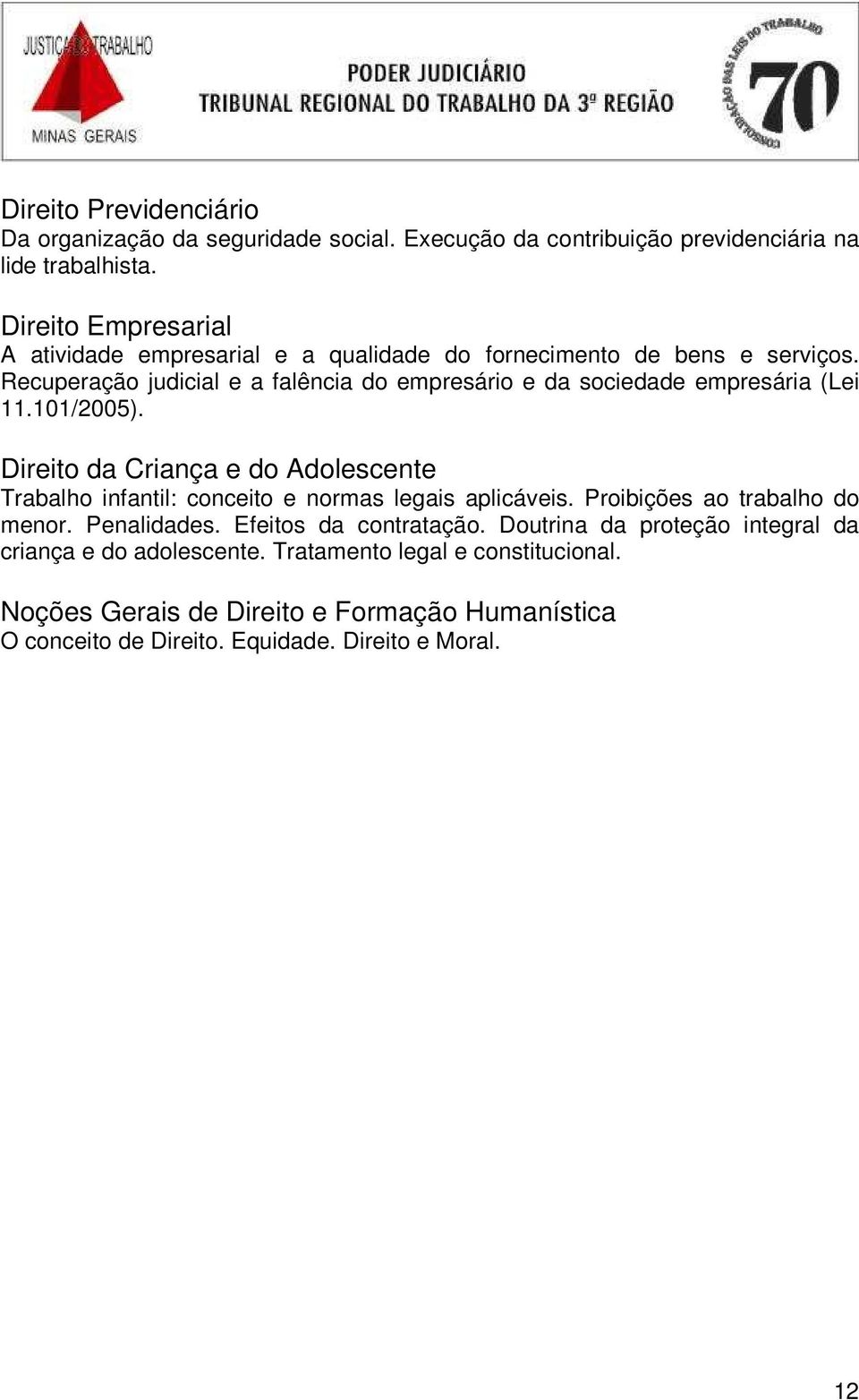 Recuperação judicial e a falência do empresário e da sociedade empresária (Lei 11.101/2005).