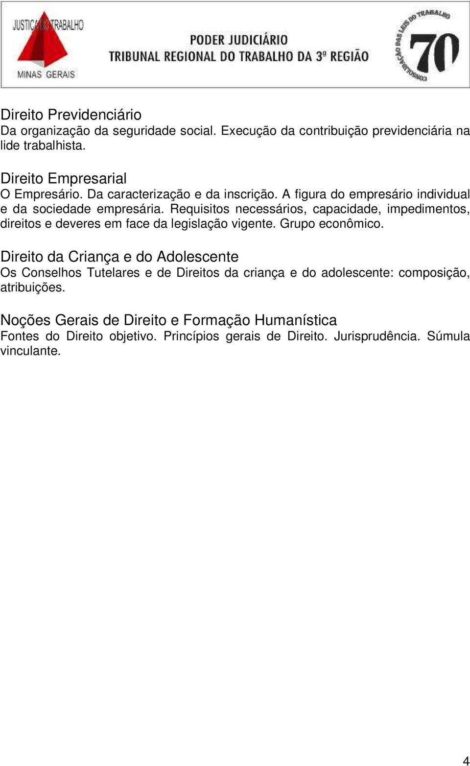 Requisitos necessários, capacidade, impedimentos, direitos e deveres em face da legislação vigente. Grupo econômico.