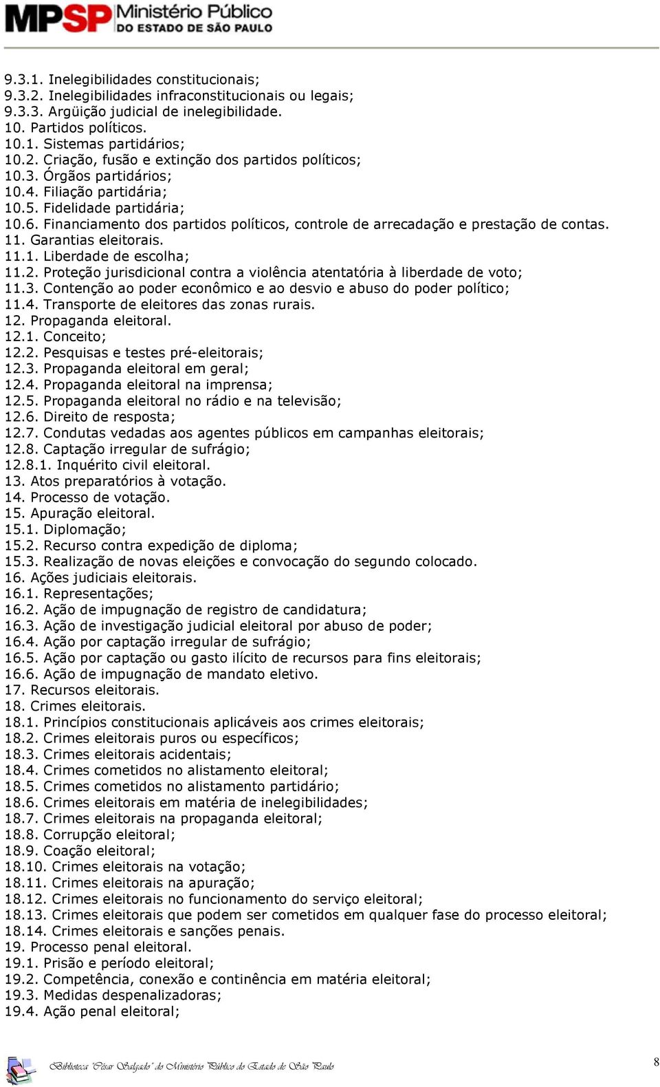 2. Proteção jurisdicional contra a violência atentatória à liberdade de voto; 11.3. Contenção ao poder econômico e ao desvio e abuso do poder político; 11.4. Transporte de eleitores das zonas rurais.