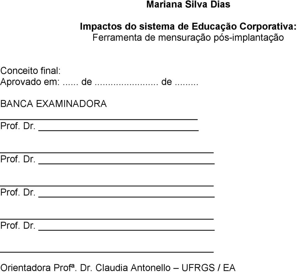 Aprovado em:... de... de... BANCA EXAMINADORA Prof. Dr.