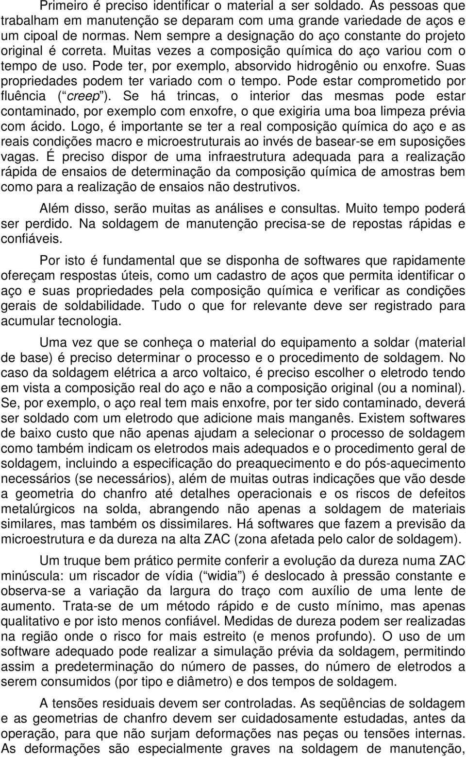 Suas propriedades podem ter variado com o tempo. Pode estar comprometido por fluência ( creep ).