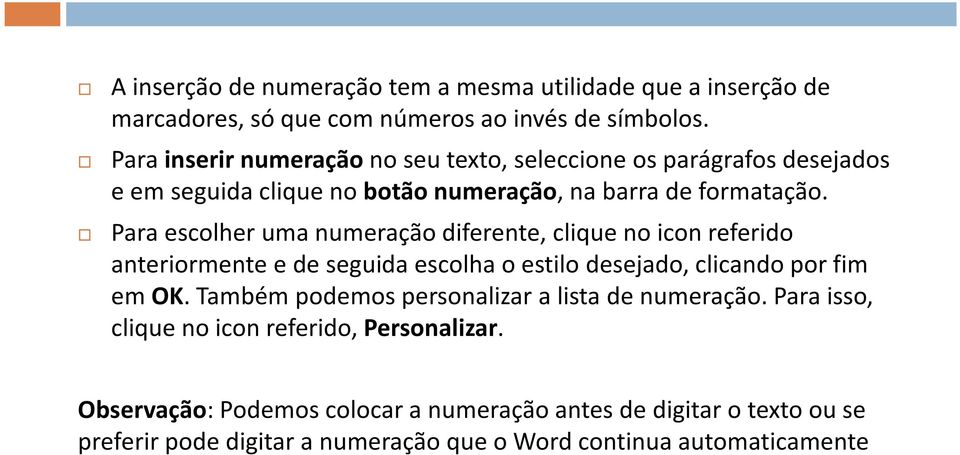 Para escolher uma numeração diferente, clique no iconreferido anteriormente e de seguida escolha o estilo desejado, clicando por fim em OK.