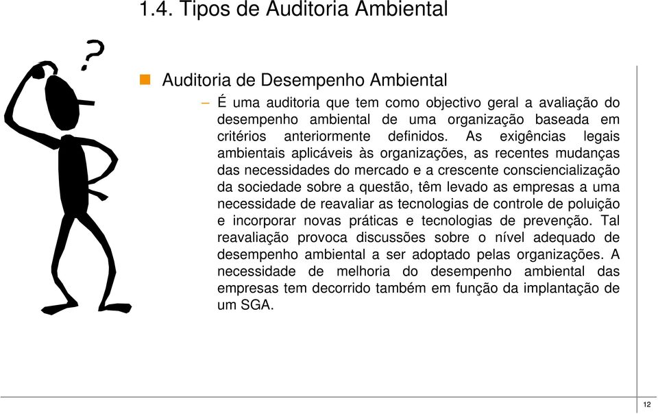 As exigências legais ambientais aplicáveis às organizações, as recentes mudanças das necessidades do mercado e a crescente consciencialização da sociedade sobre a questão, têm levado as