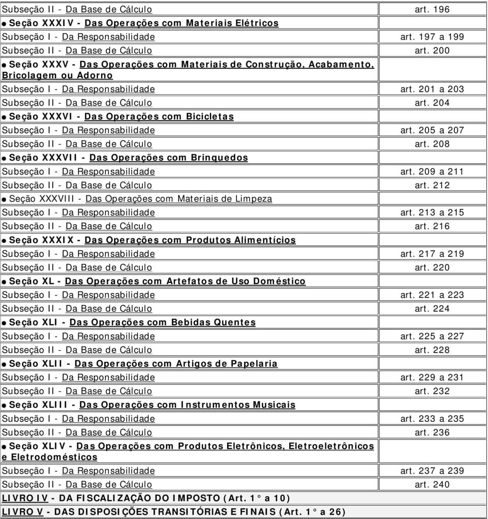 204 Seção XXXVI - Das Operações com Bicicletas Subseção I - Da Responsabilidade art. 205 a 207 Subseção II - Da Base de Cálculo art.