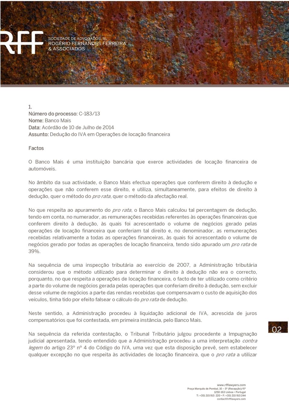 No âmbito da sua actividade, o Banco Mais efectua operações que conferem direito à dedução e operações que não conferem esse direito, e utiliza, simultaneamente, para efeitos de direito à dedução,