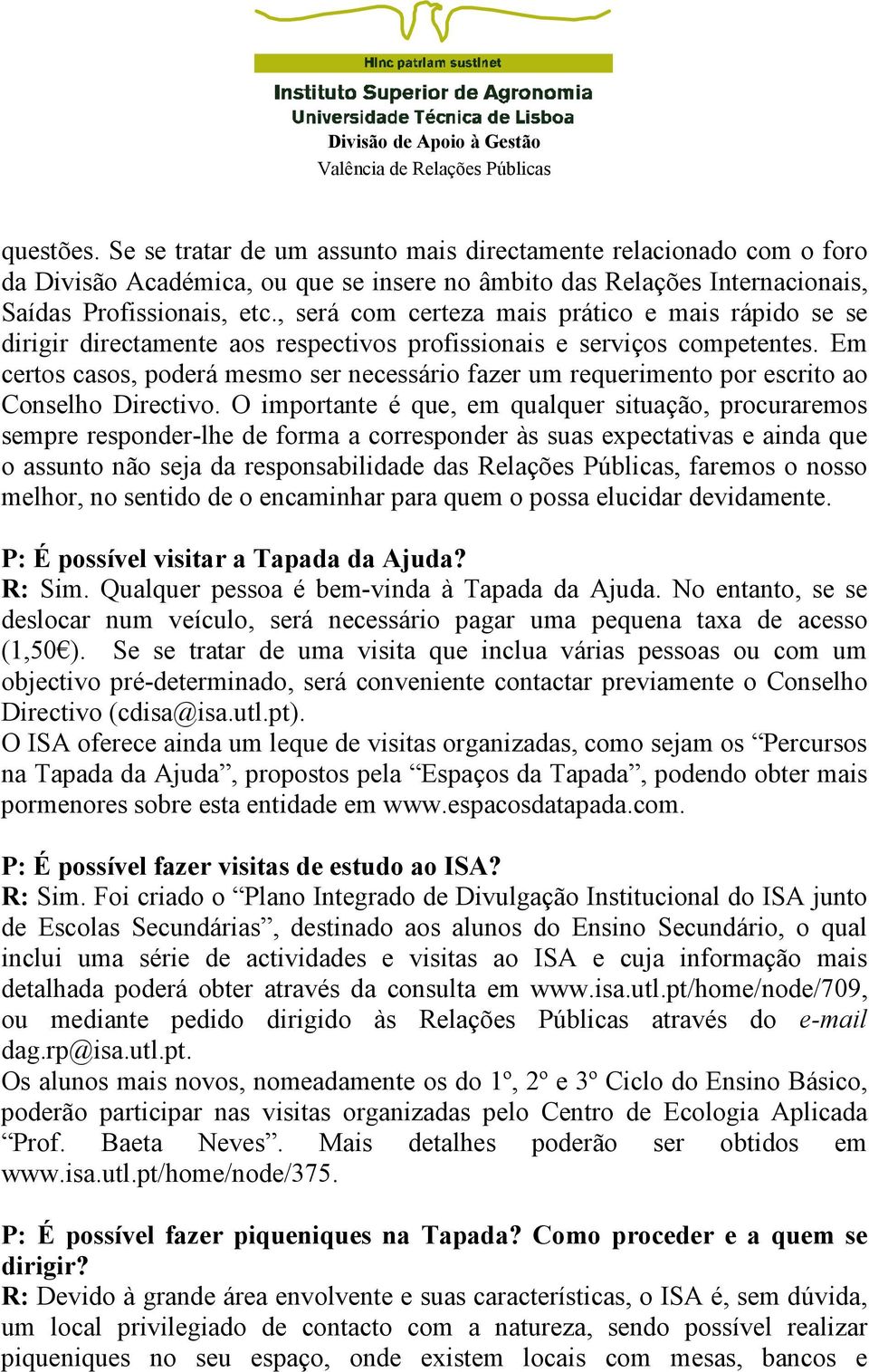 Em certos casos, poderá mesmo ser necessário fazer um requerimento por escrito ao Conselho Directivo.