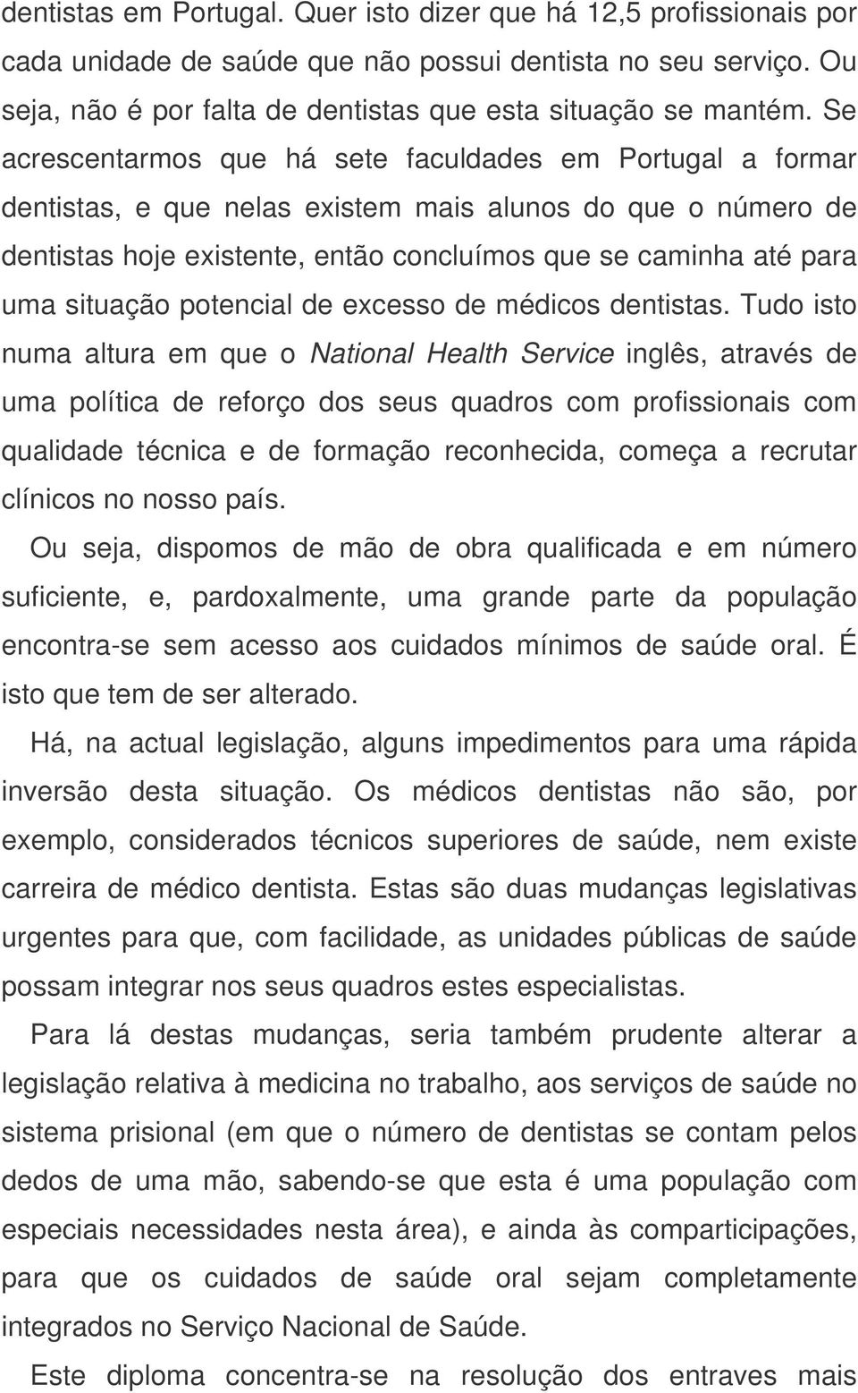 situação potencial de excesso de médicos dentistas.