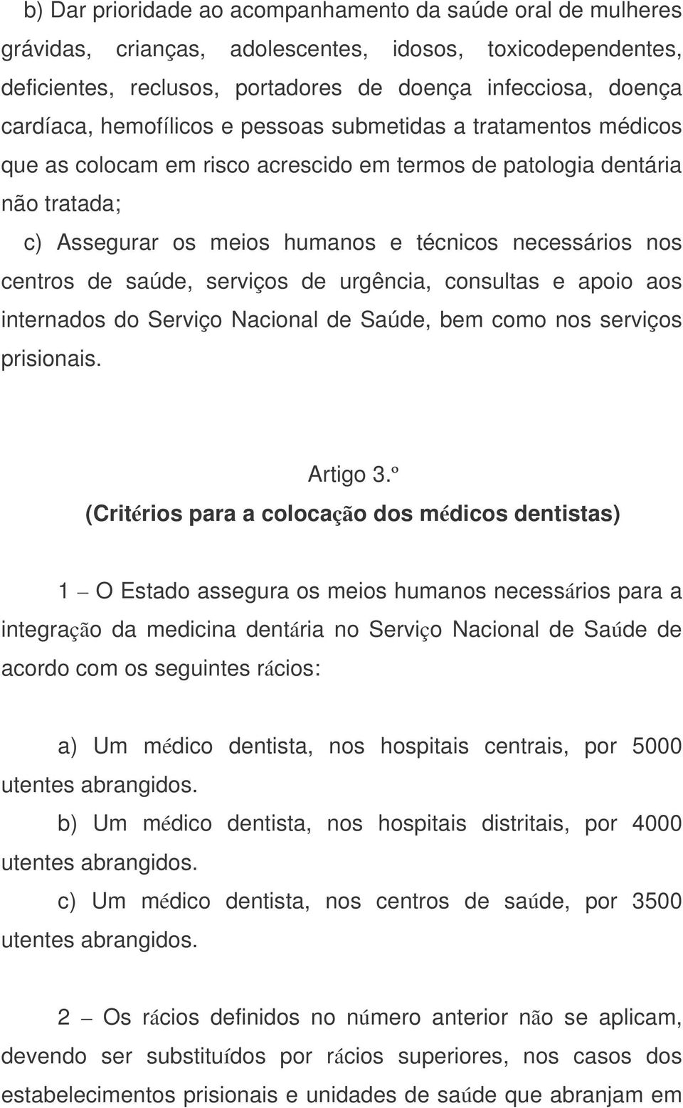 de saúde, serviços de urgência, consultas e apoio aos internados do Serviço Nacional de Saúde, bem como nos serviços prisionais. Artigo 3.