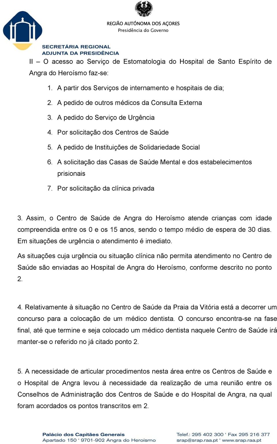 A solicitação das Casas de Saúde Mental e dos estabelecimentos prisionais 7. Por solicitação da clínica privada 3.