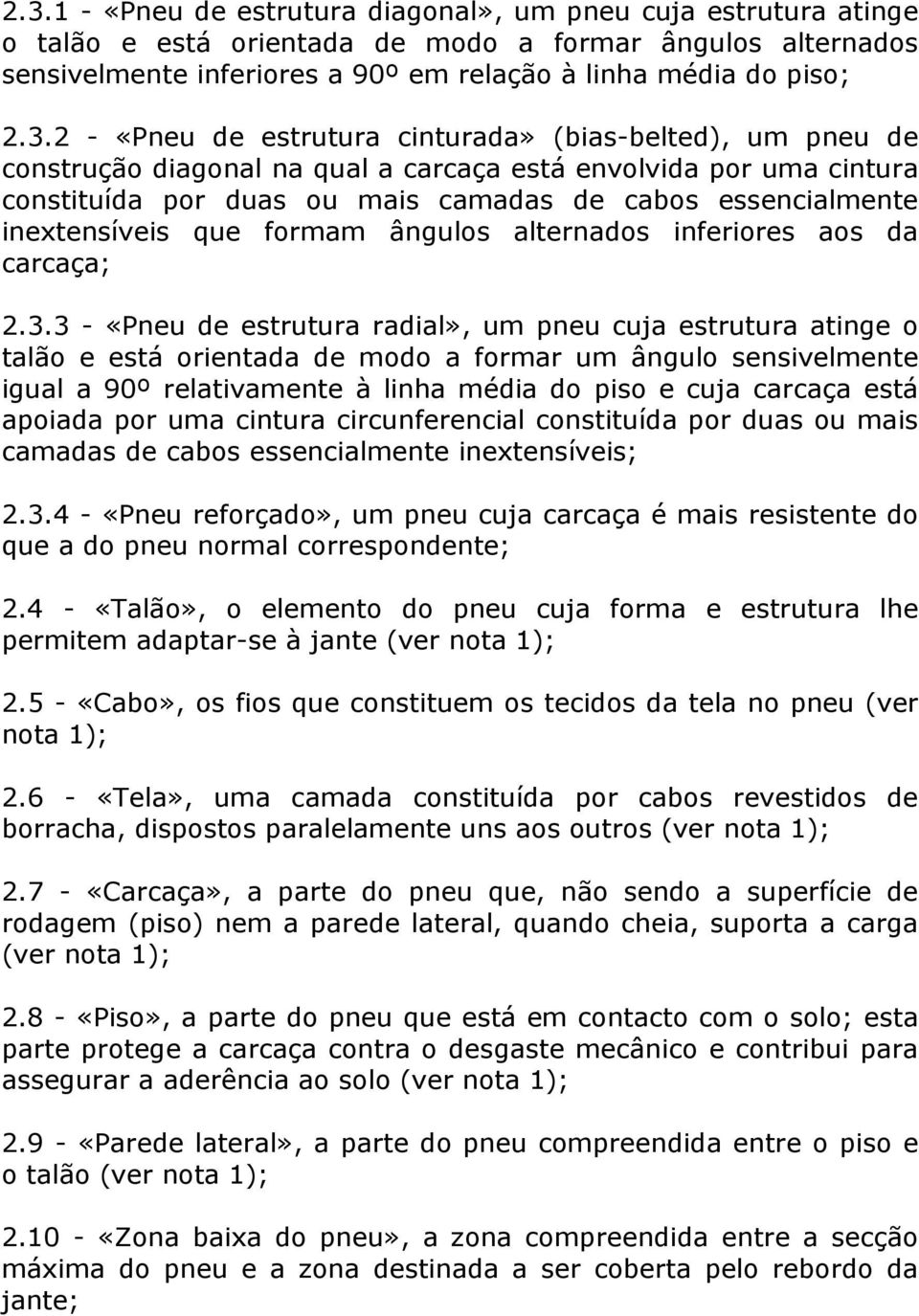 inextensíveis que formam ângulos alternados inferiores aos da carcaça; 2.3.