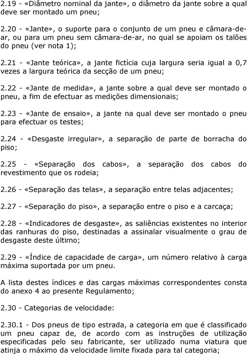 21 - «Jante teórica», a jante fictícia cuja largura seria igual a 0,7 vezes a largura teórica da secção de um pneu; 2.