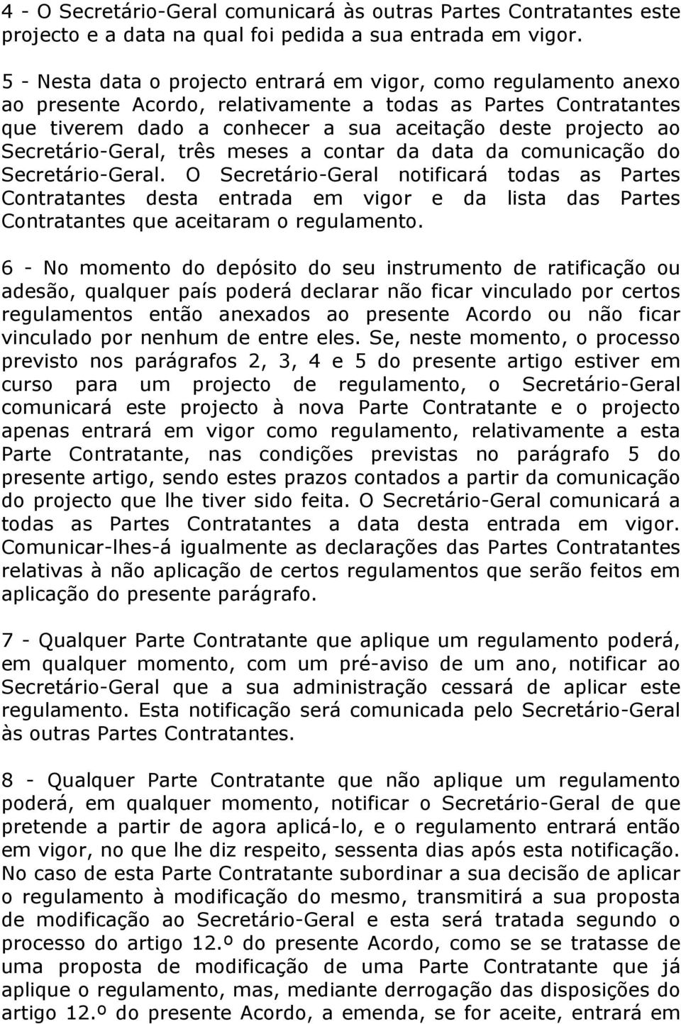 Secretário-Geral, três meses a contar da data da comunicação do Secretário-Geral.