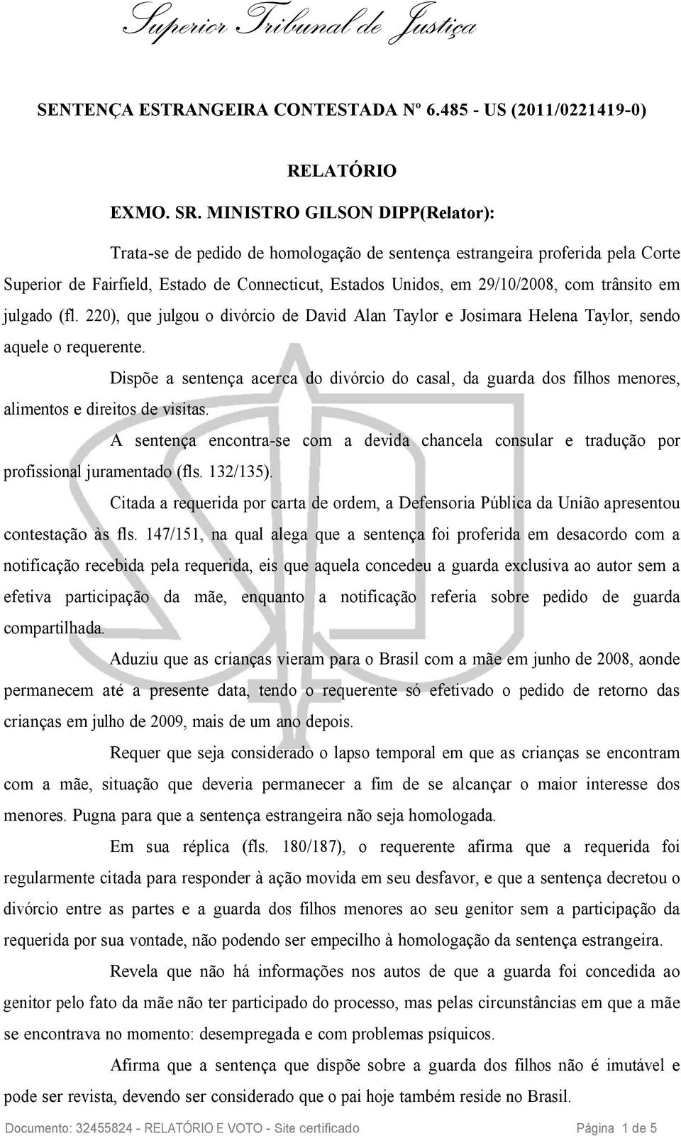 em julgado (fl. 220), que julgou o divórcio de David Alan Taylor e Josimara Helena Taylor, sendo aquele o requerente.