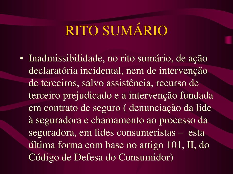 fundada em contrato de seguro ( denunciação da lide à seguradora e chamamento ao processo da