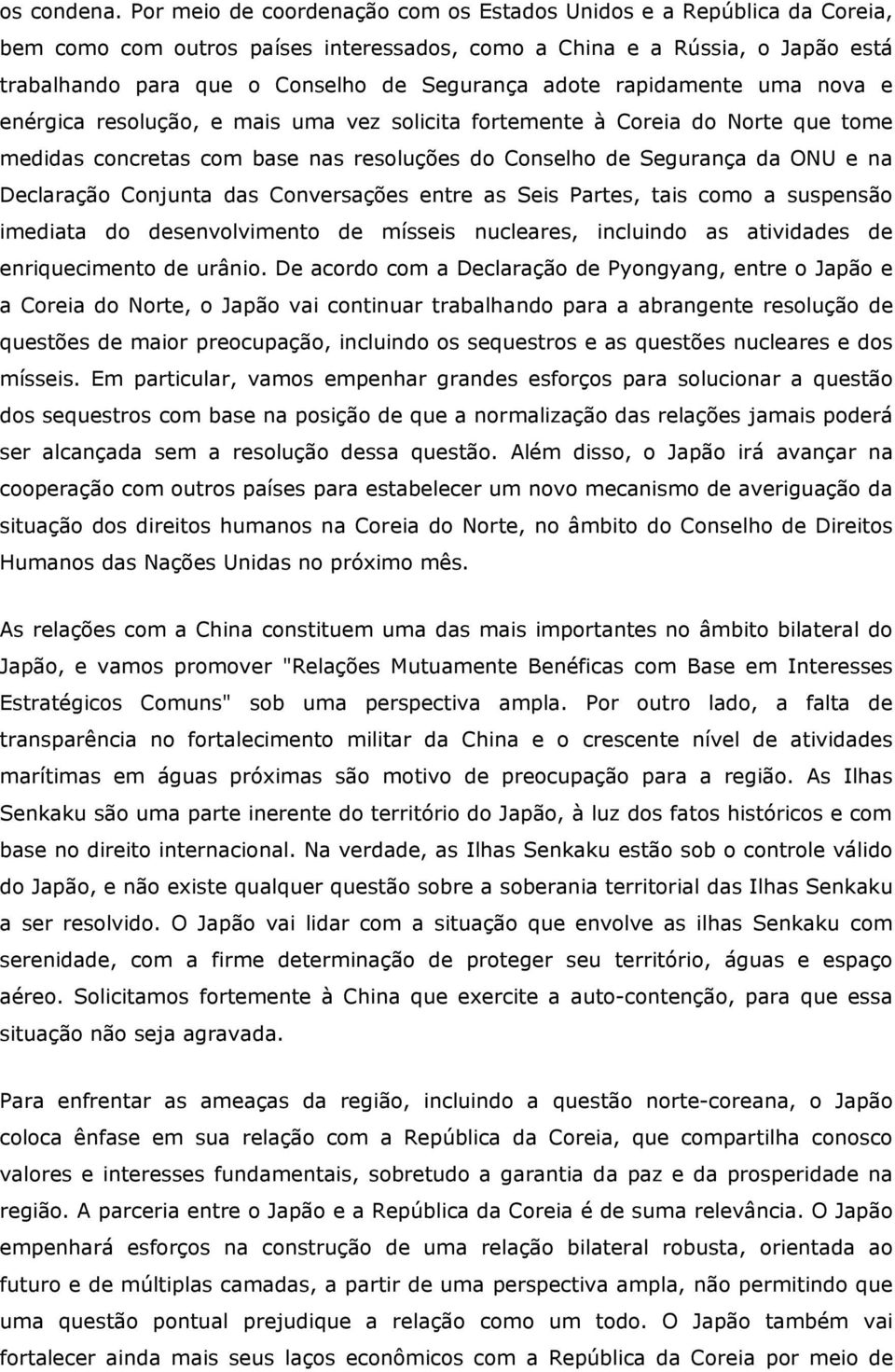 adote rapidamente uma nova e enérgica resolução, e mais uma vez solicita fortemente à Coreia do Norte que tome medidas concretas com base nas resoluções do Conselho de Segurança da ONU e na