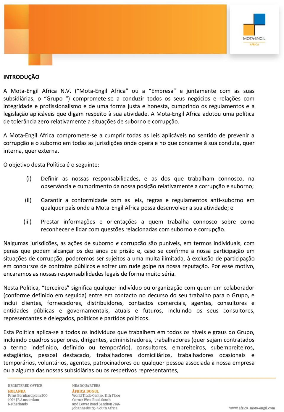 honesta, cumprindo os regulamentos e a legislação aplicáveis que digam respeito à sua atividade.