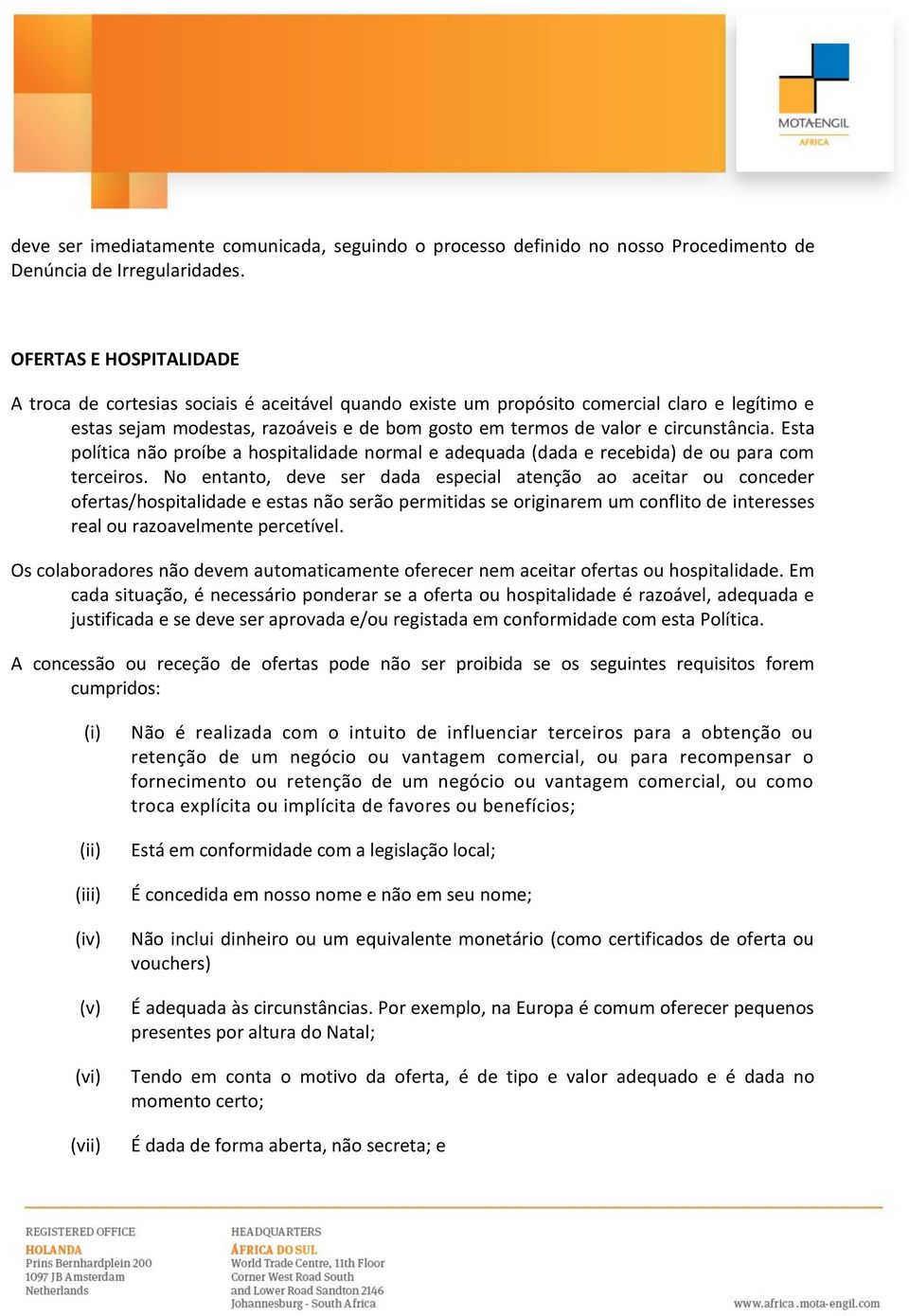 circunstância. Esta política não proíbe a hospitalidade normal e adequada (dada e recebida) de ou para com terceiros.