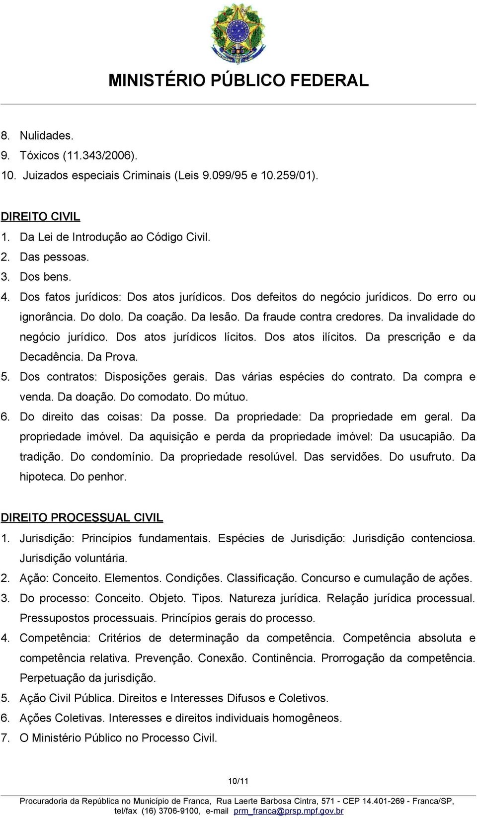 Dos atos jurídicos lícitos. Dos atos ilícitos. Da prescrição e da Decadência. Da Prova. 5. Dos contratos: Disposições gerais. Das várias espécies do contrato. Da compra e venda. Da doação.