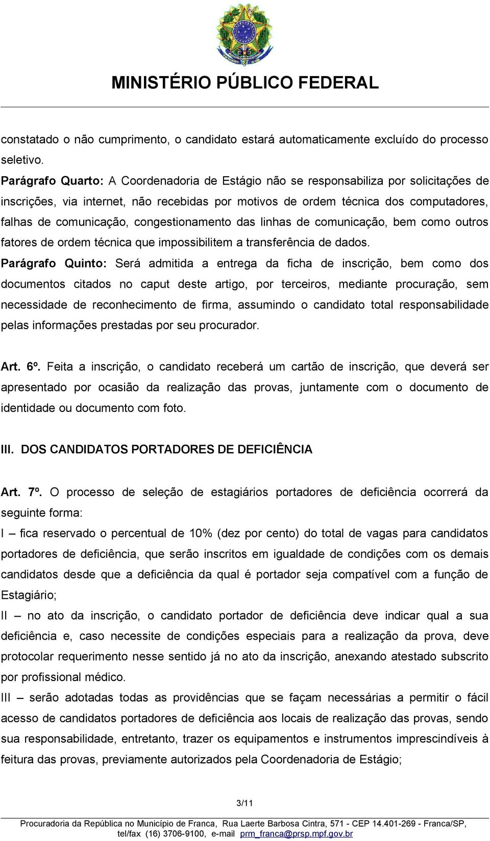 congestionamento das linhas de comunicação, bem como outros fatores de ordem técnica que impossibilitem a transferência de dados.