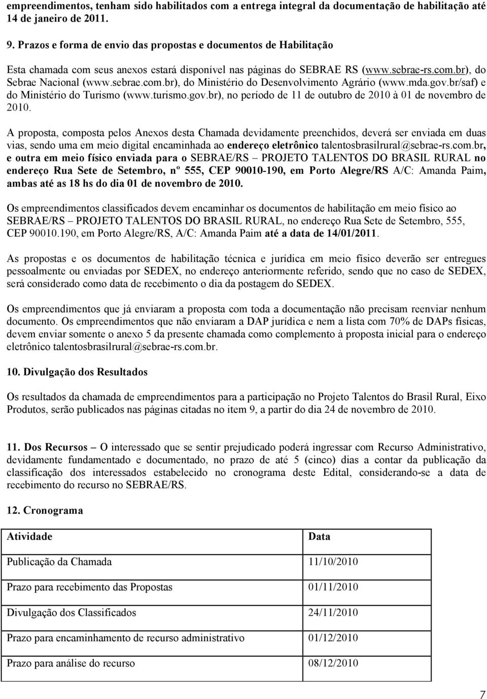 mda.gov.br/saf) e do Ministério do Turismo (www.turismo.gov.br), no período de 11 de outubro de 2010 à 01 de novembro de 2010.