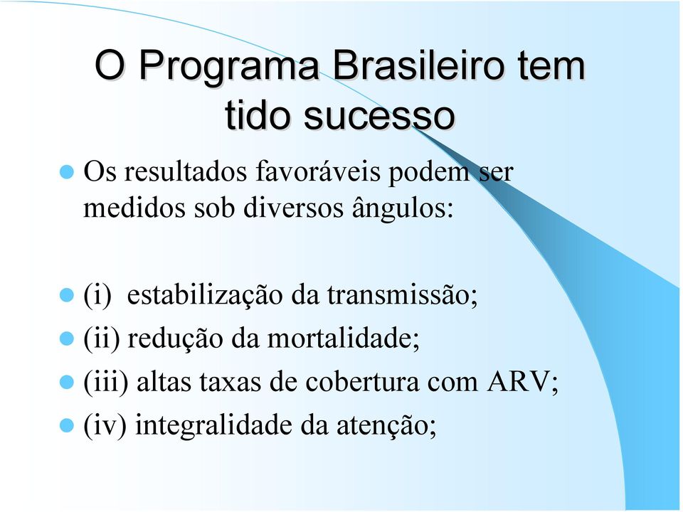 estabilização da transmissão; (ii) redução da mortalidade;