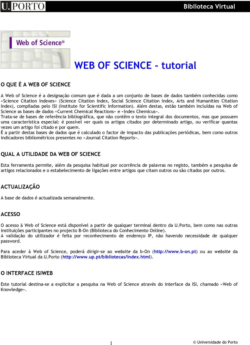 Além destas, estão também incluídas na Web of Science as bases de dados «Current Chemical Reactions» e «Index Chemicus».