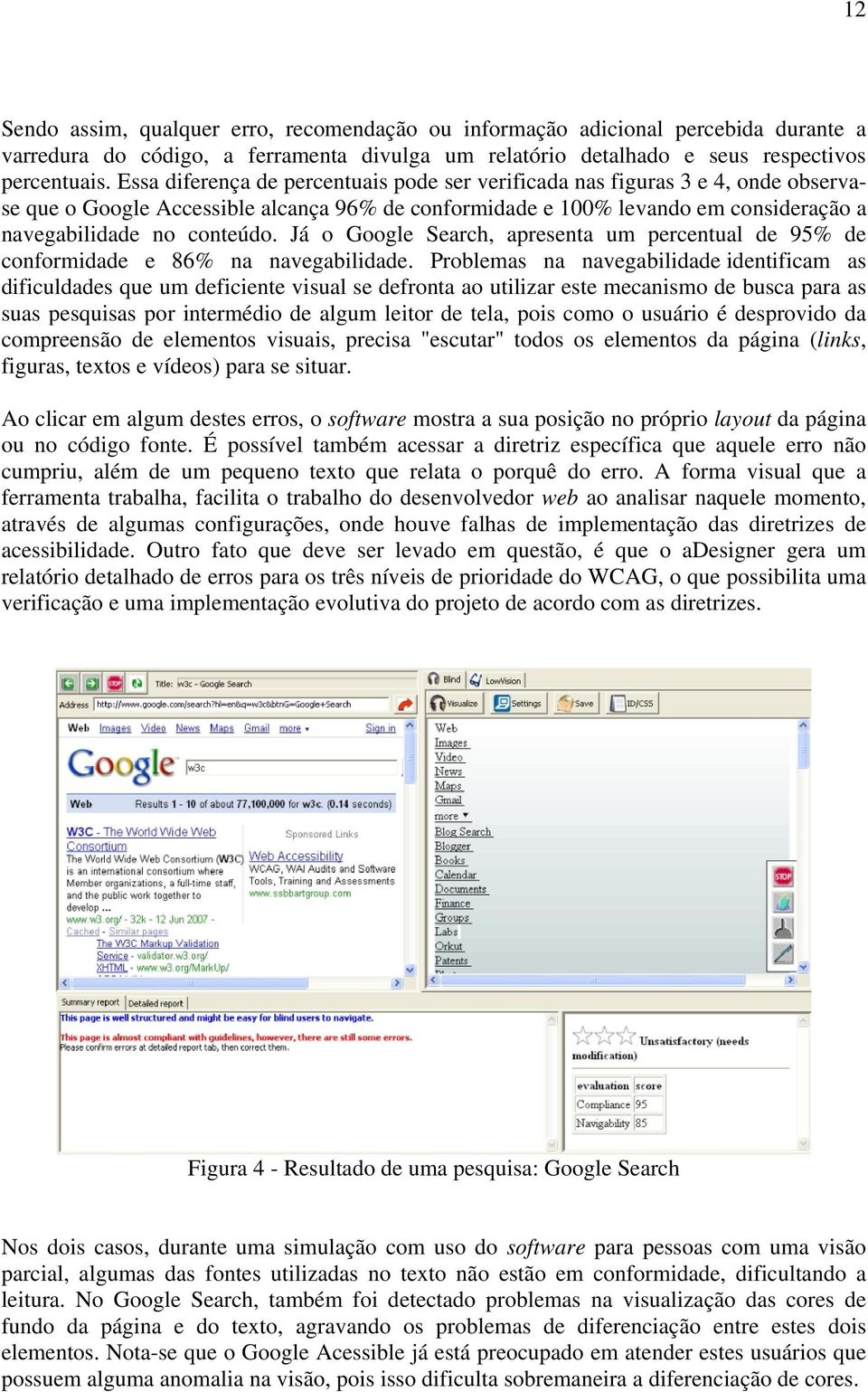 Já o Google Search, apresenta um percentual de 95% de conformidade e 86% na navegabilidade.