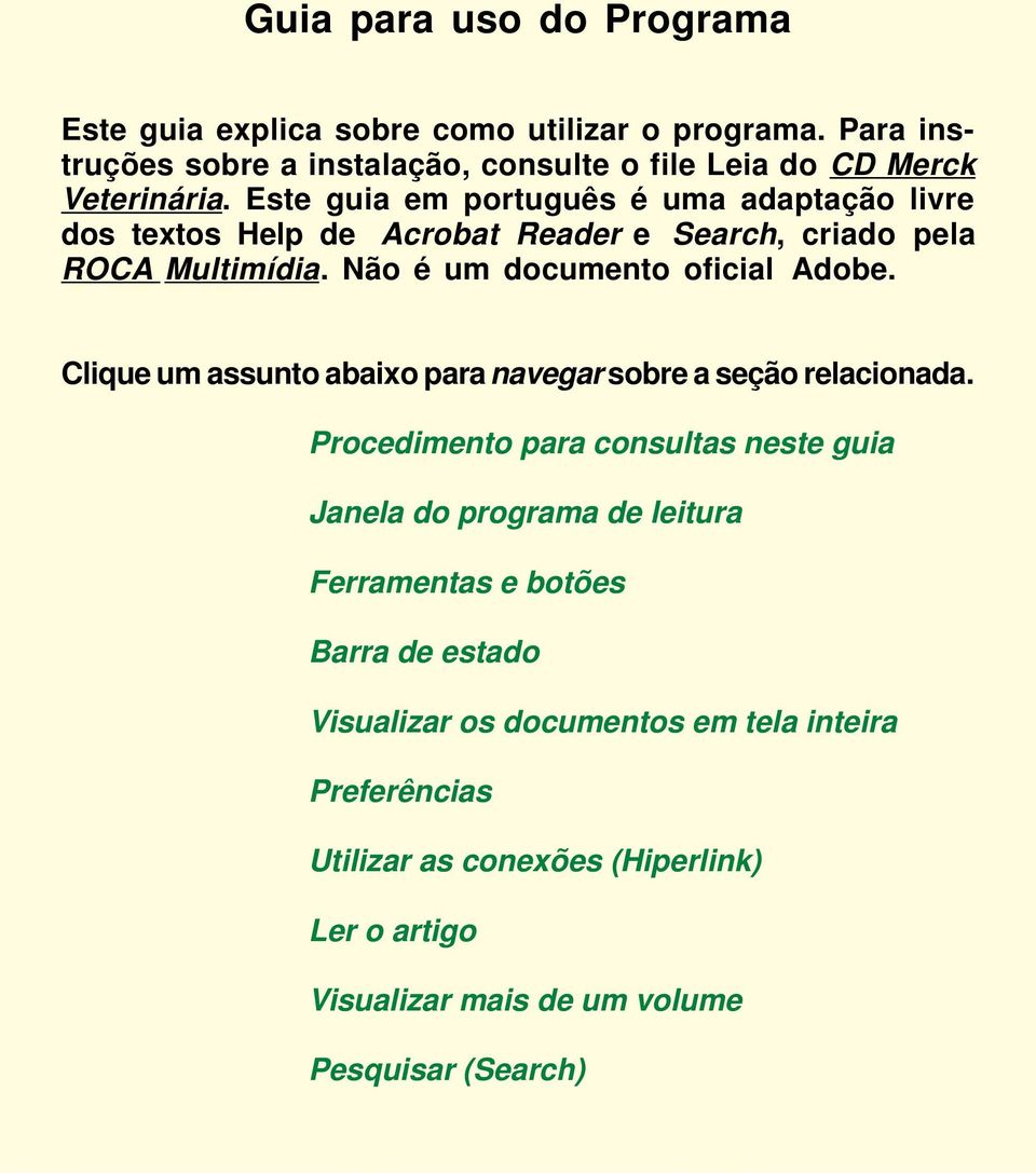 Clique um assunto abaixo para navegar sobre a seção relacionada.