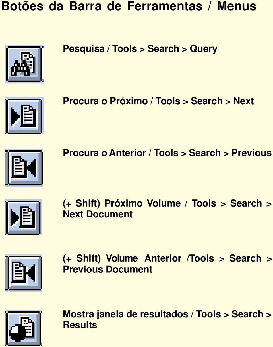 Shift) Próximo Volume / Tools > Search > Next Document (+ Shift) Volume Anterior